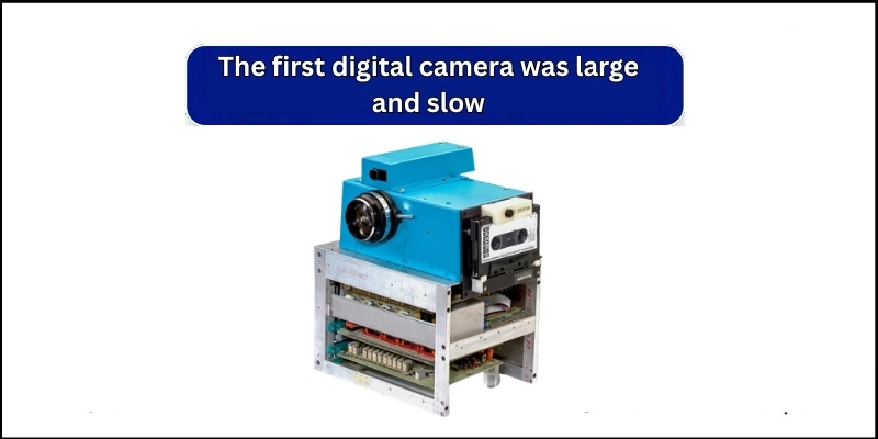 The first digital camera was large and slow, showing an early camera design as an interesting fact about digital technology.