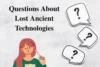 10 Questions Related to Ancient Technologies, Lost Civilizations & Unsolved Mysteries - Post Thumbnail