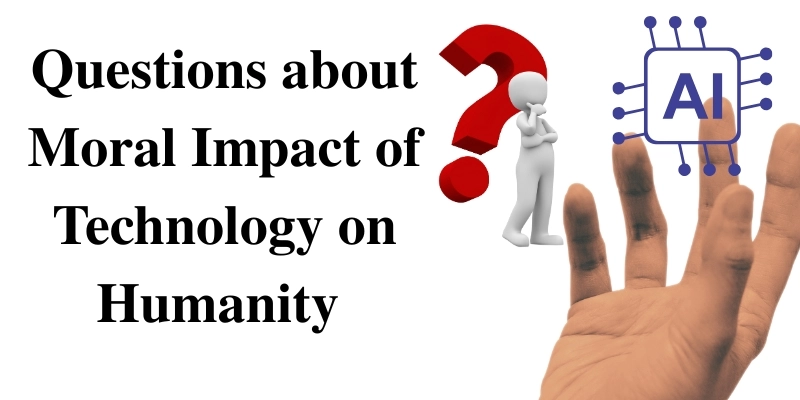 11 Questions to Understand the Future & Moral Impact of Technology on Humanity 1 A hand reaching toward an AI symbol with text asking about the moral impact of technology on humanity, including a thinking figure and question mark.