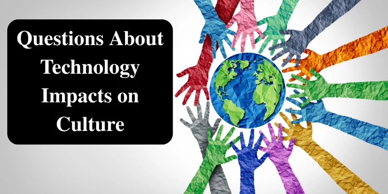 11 Questions on How Technology Impacts Culture & Relationships With Detailed Answers 1 Colorful hands encircle Earth, highlighting global curiosity and cultural impact of technology with a bold central question.