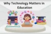 Why Technology Matters in Education: 10 Powerful Reasons You Should Know in 2025 - Post Thumbnail